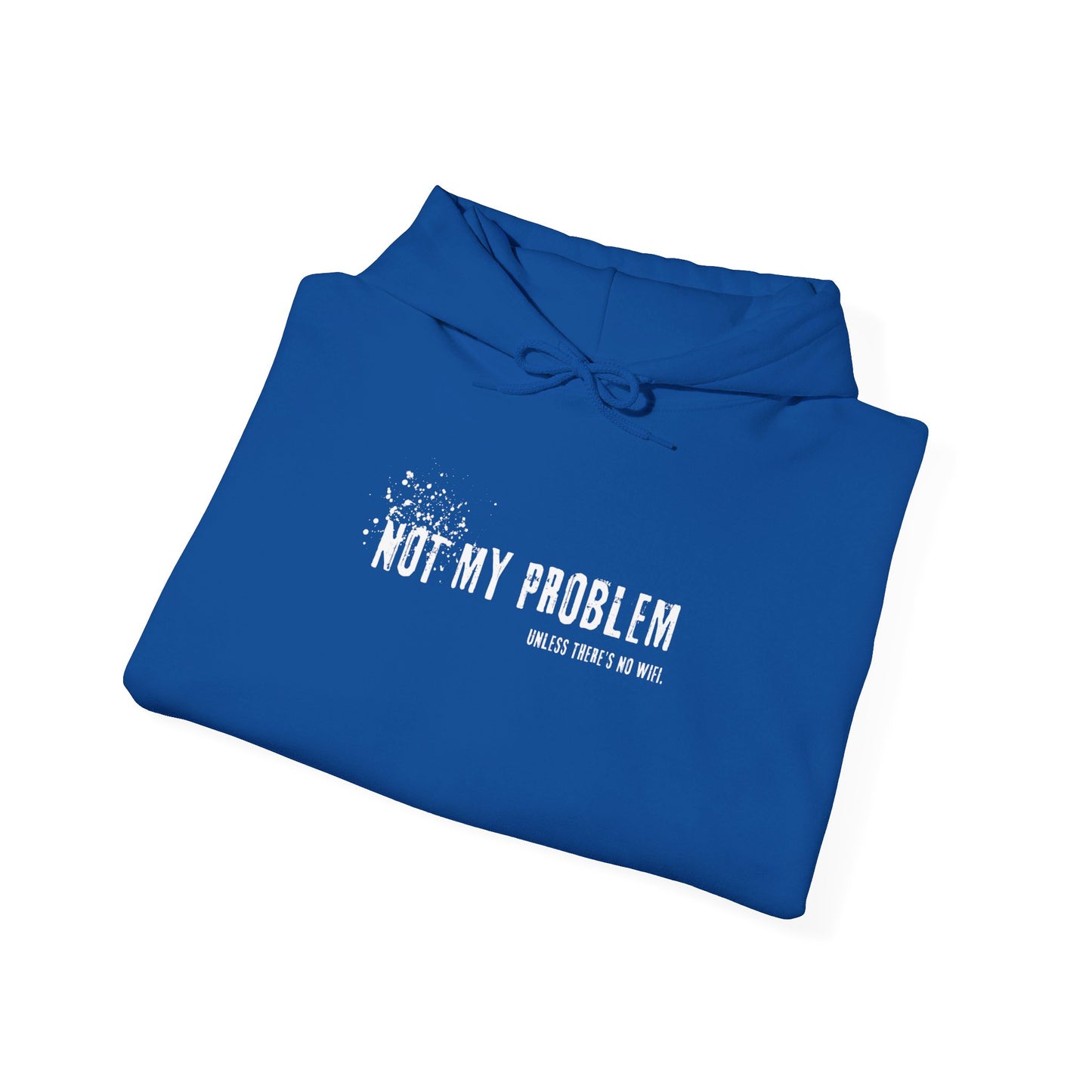 Not My Problem Unless There's No Wifi Hoodie