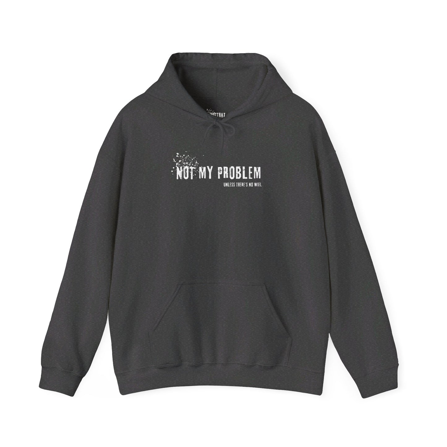 Not My Problem Unless There's No Wifi Hoodie