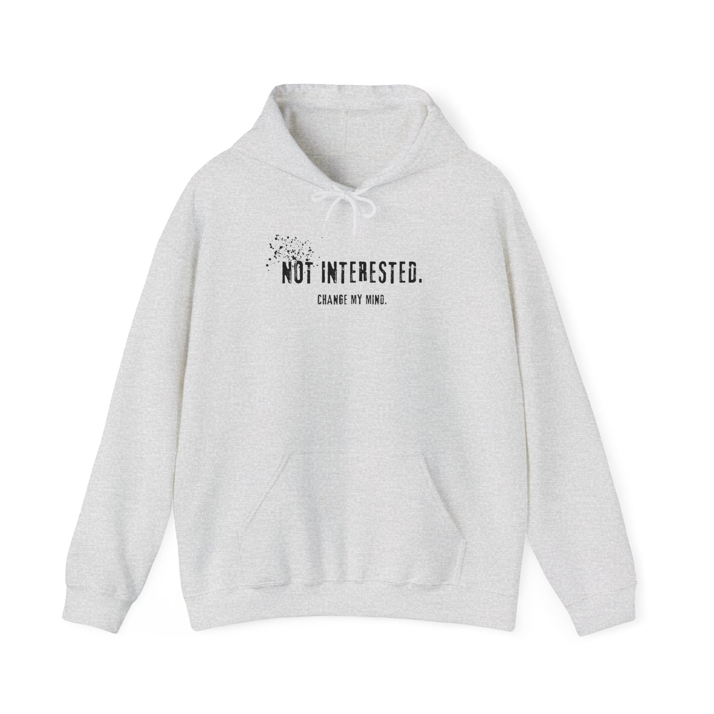 Not Interested. Change My Mind Hoodie.