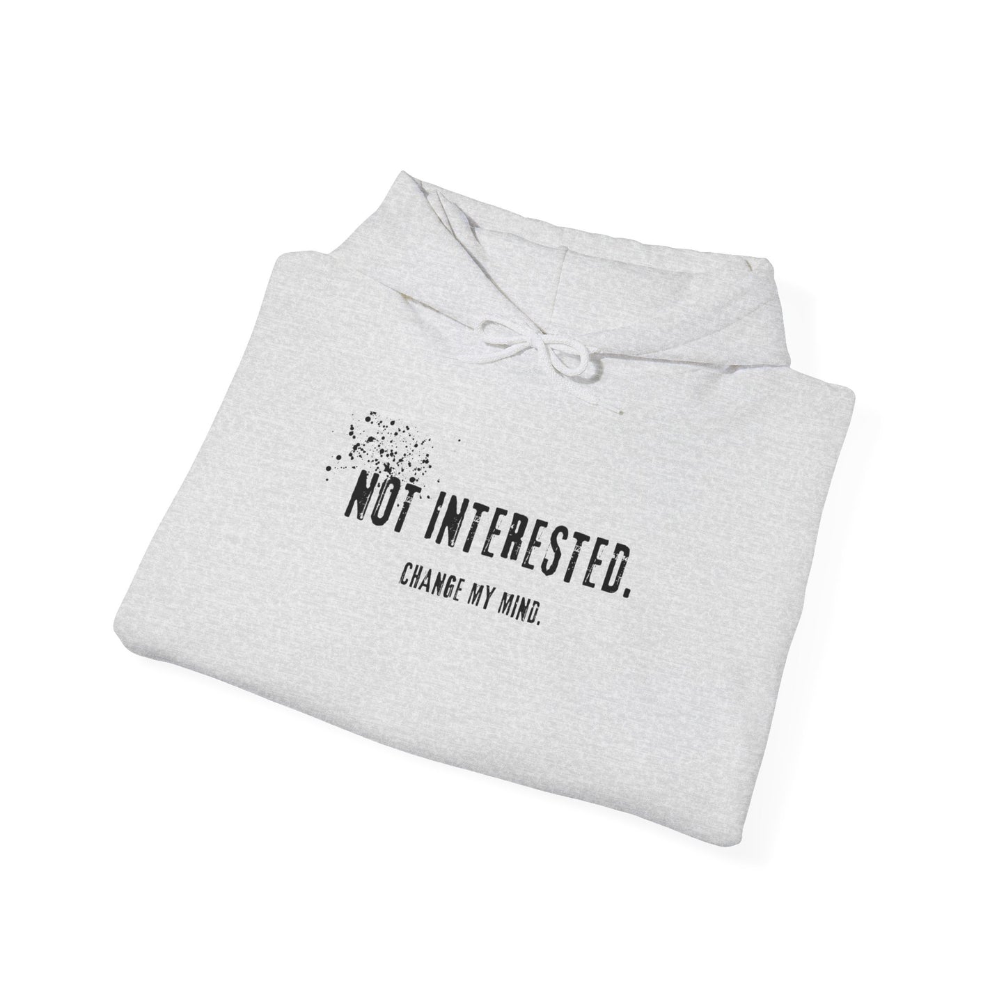 Not Interested. Change My Mind Hoodie.