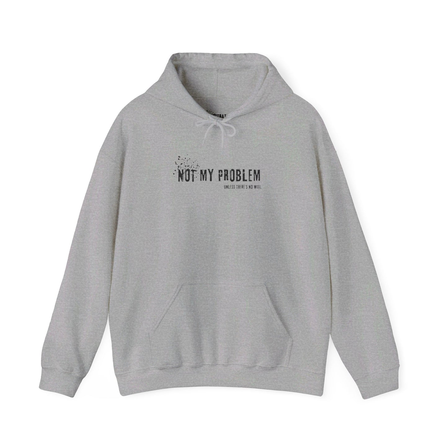 Not My Problem Unless There's No Wifi Hoodie
