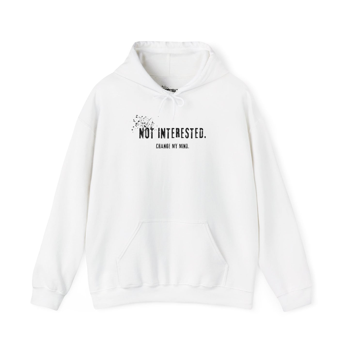 Not Interested. Change My Mind Hoodie.