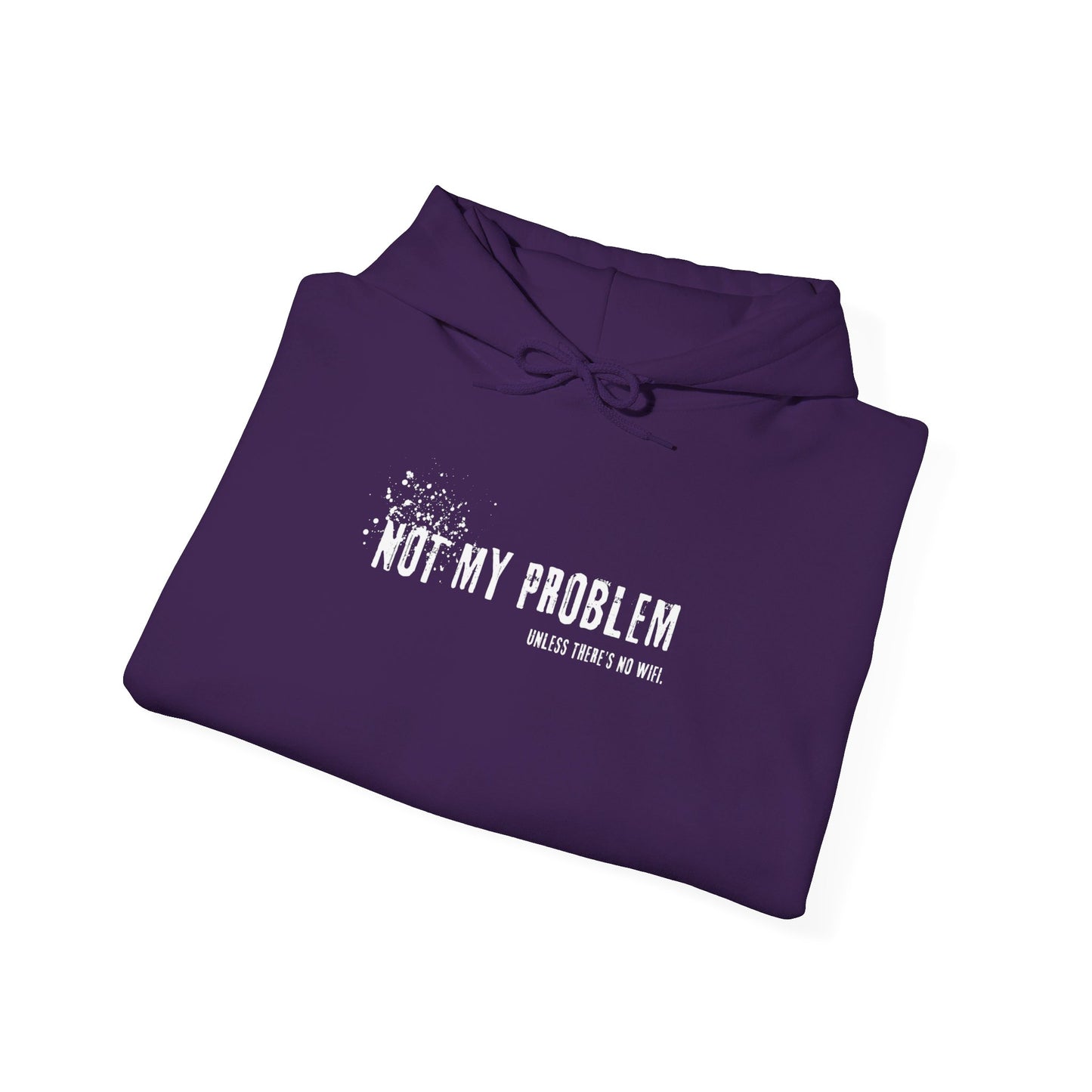 Not My Problem Unless There's No Wifi Hoodie