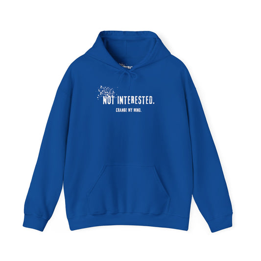 Not Interested. Change My Mind Hoodie.